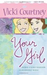 Your Girl: Raising a Godly Daughter in an Ungodly World - Vicki Courtney