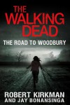 The Walking Dead: The Road to Woodbury - Jay Bonansinga, Robert Kirkman