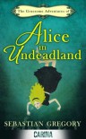 The Gruesome Adventures of Alice in Undeadland - Sebastian Gregory