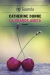 La grande amica - Catherine Dunne, Ada Arduini