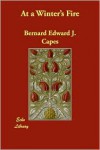 At a Winter's Fire - Bernard Edward Joseph Capes