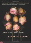 You Are Not Here - Samantha Schutz