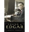 Young J. Edgar: Hoover, the Red Scare, and the Assault on Civil Liberties - Kenneth D. Ackerman