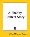 A Shabby Genteel Story - William Makepeace Thackeray