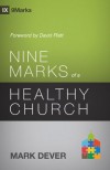 Nine Marks of a Healthy Church (9Marks) - Mark Dever, David Platt