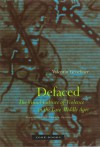 Defaced: The Visual Culture of Violence in the Late Middle Ages - Valentin Groebner