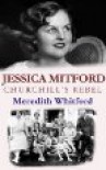 Jessica Mitford: Churchill's Rebel - Meredith Whitford
