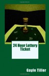 24 Hour Lottery Ticket - Gayle Tiller