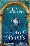 The Last Timekeepers and the Arch of Atlantis - Sharon Ledwith