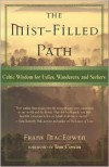 The Mist-Filled Path: Celtic Wisdom for Exiles, Wanderers, and Seekers - Frank MacEowen, Tom Cowan