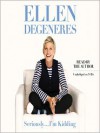 Seriously...I'm Kidding (Audio) - Ellen DeGeneres