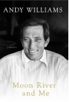 Moon River and Me: A Memoir - Andy Williams