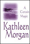 A Certain Magic - Kathleen  Morgan