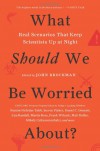 What Should We Be Worried About?: The Hidden Threats Nobody Is Talking about (and False Fears Everyone Is Distracted By) - John Brockman