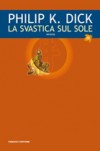 La svastica sul sole - Carlo Pagetti, Philip K. Dick, Maurizio Nati, Luigi Bruti Liberati