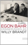 »Das musst du erzählen«: Erinnerungen an Willy Brandt - Egon Bahr