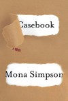 Casebook: A novel - Mona Simpson