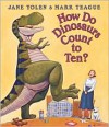 How Do Dinosaurs Count to Ten? - Jane Yolen, Mark Teague