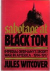 Sabotage at Black Tom: Imperial Germany's Secret War in America, 1914-1917 - Jules Witcover