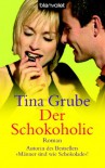 Der Schokoholic. - Tina Grube