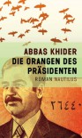 Die Orangen des Präsidenten - Abbas Khider, ʻAbbās Khiḍr