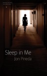 Sleep in Me - Jon Pineda