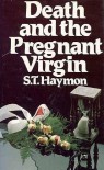 Death and the Pregnant Virgin - S.T. Haymon