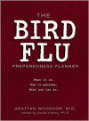 The Bird Flu Preparedness Planner: What It Is. How It Spreads. What You Can Do. - Grattan Woodson, David Jodrey