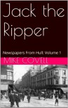 Jack the Ripper - Newspapers From Hull Volume 1 - MIke Covell