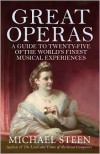 Great Operas: A Guide to Twenty-Five of the World's Finest Musical Experiences - Michael Steen