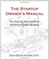 The Startup Owner's Manual: The Step-By-Step Guide for Building a Great Company - Steven Gary Blank, Bob Dorf