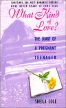 What Kind of Love?: The Diary of a Pregnant Teenager - Sheila Cole