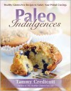 Paleo Indulgences: Healthy Gluten-Free Recipes to Satisfy Your Primal Cravings - Tammy Credicott