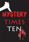 Mystery Times Ten 2011 - Cecilia Dominic, Kirsty Logan, Elyse Dinh-McCrillis, K.C. Sprayberry, MaryChris Bradley, Barb Goffman, Melanie Cummins, Wendy Sparrow, Addie J. King, Johanna Harness, J.A. Souders