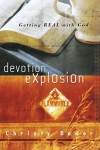 Devotion Explosion: Getting Real with God - Christy Bower, Cristy Bower