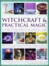 The Complete Illustrated Encyclopedia of Witchcraft and Practical Magic: A Visual Guide to the Histo - Susan Greenwood