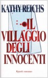 Il villaggio degli innocenti  - Kathy Reichs, Alessandra Emma Giagheddu