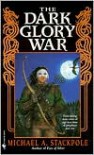 The Dark Glory War - Michael A. Stackpole