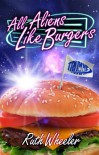 All Aliens Like Burgers - Ruth Wheeler
