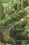 Gathering Moss: A Natural and Cultural History of Mosses - Robin Wall Kimmerer