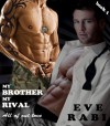 MY BROTHER, MY RIVAL - All out of Love (book 1) - Eve Rabi