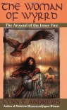 The Woman of Wyrrd: The Arousal of the Inner Fire - Lynn V. Andrews