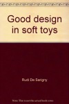 Good Design in Soft Toys - Rudi De Sarigny