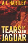 Tears of the Jaguar - A.J. Hartley