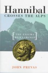 Hannibal Crossing the Alps: The Enigma Re-Examined - John Prevas