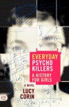 Everyday Psychokillers: A History for Girls, A Novel - Lucy Corin