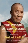 The Wisdom of Compassion: Stories of Remarkable Encounters and Timeless Insights - H.H. The Dalia Lama, Victor Chan