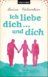 Ich liebe dich - und dich: Roman - Luisa Valentin