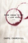 Drunk Enough to Say I Love You? - Caryl Churchill
