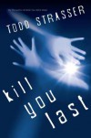 Kill You Last - Todd Strasser